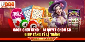 Cách Chơi Keno U888 – Bí Quyết Chọn Số Giúp Tăng Tỷ Lệ Thắng