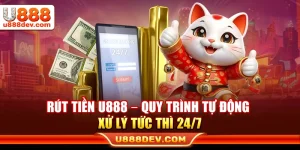 Rút Tiền U888 – Quy Trình Tự Động Xử Lý Tức Thì 24/7