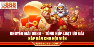 Khuyến Mãi U888 – Tổng Hợp Loạt Ưu Đãi Hấp Dẫn Cho Hội Viên