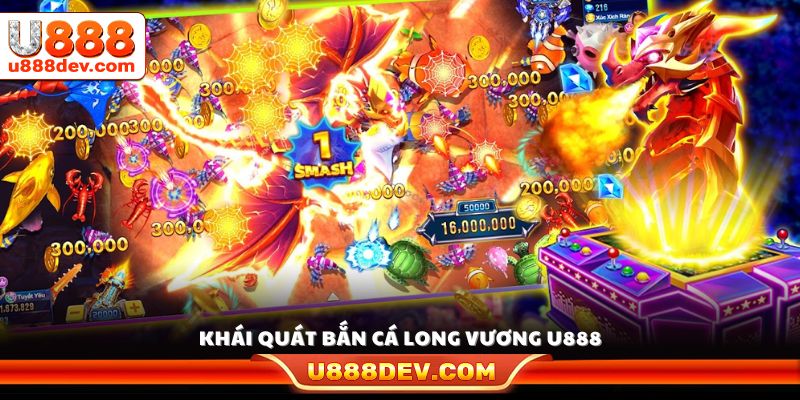 Giới thiệu chi tiết sảnh bắn cá Long Vương U888 