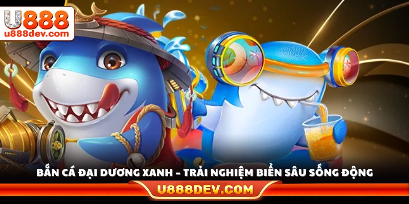 Game bắn cá đại dương xanh