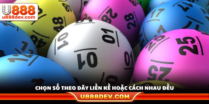 Mẹo chọn dãy số liền kề hoặc giãn cách đều nhau