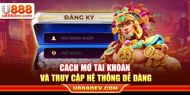Cách mở tài khoản và truy cập hệ thống dễ dàng