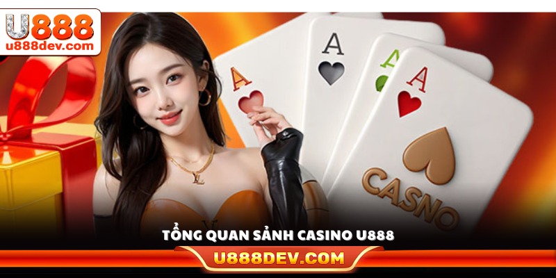 Tìm hiểu chung về sảnh casino U888