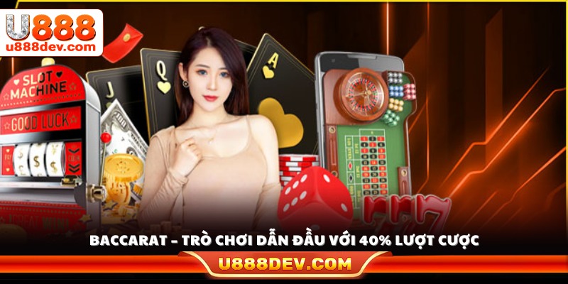 Baccarat chiếm tỷ lệ người chơi cao nhất