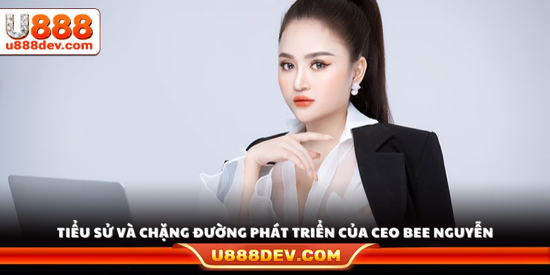 Tiểu sử cùng hành trình khẳng định tên tuổi của CEO Bee Nguyễn