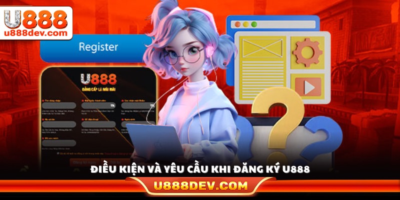 Điều kiện cần thiết trước khi hoàn tất đăng ký U888