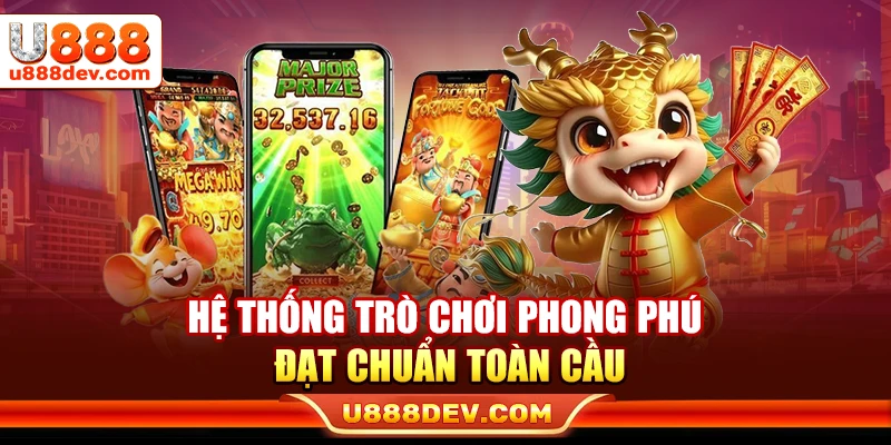 Hệ thống trò chơi phong phú đạt chuẩn toàn cầu