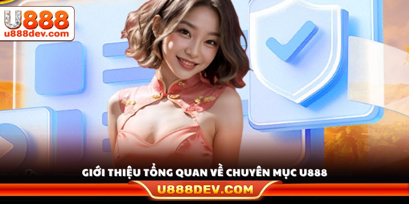 Khái quát về chuyên mục hướng dẫn U888