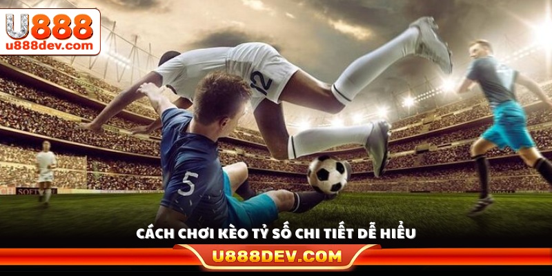 Hướng dẫn cách đặt cược vào tỷ số chính xác