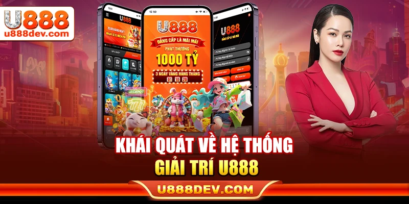 Khái quát về hệ thống giải trí U888