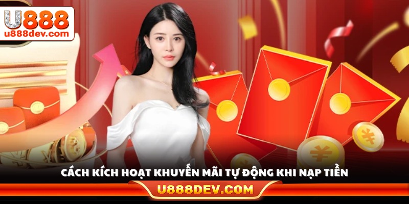 Hướng dẫn kích hoạt khuyến mãi U888 tự động